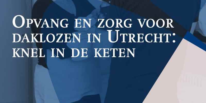 Opvang en zorg voor daklozen in Utrecht: knel in de keten (rapport)