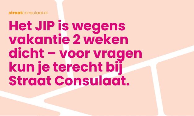 Het JIP is wegens vakantie 2 weken gesloten – voor vragen kun je terecht bij Straat Consulaat